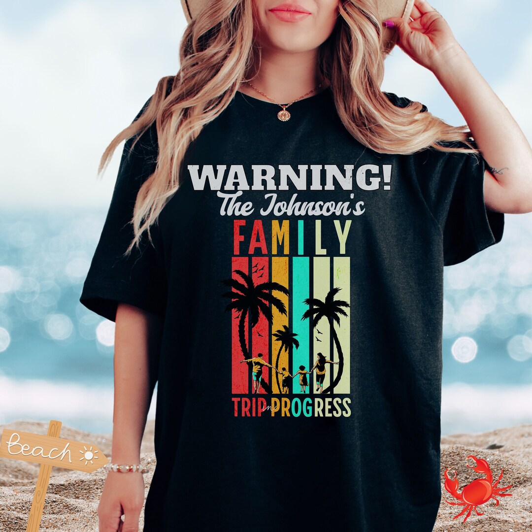 Warning Family Trip T Shirts Personalized Family Trip in Progress Shirt ...