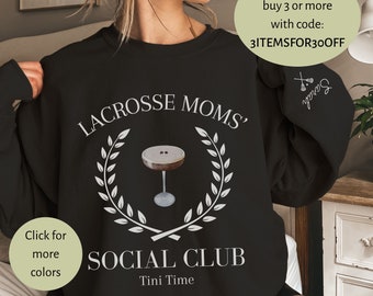 Lacrosse Mom Sweatshirt Personalized Lacrosse Sweatshirt Social Club Sweater Lacrosse Moms Crew Mothers Day Gift for Mom Tini Time Lax Mom