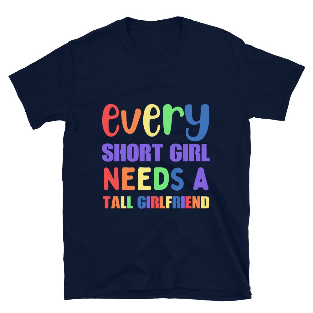 Every Short Girl Needs a Tall Girlfriend, Lesbian Shirt, Lesbian Gift