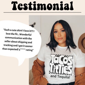 May include: A white t-shirt with a black and white graphic that says "Tacos Titties and Tequila!" The person wearing the shirt is giving a positive review of the shirt. "Such a cute shirt! I love it!!! I love the fit... Wonderful communication with the seller about shipping and tracking and I got it sooner than expected! 5***** rating"
