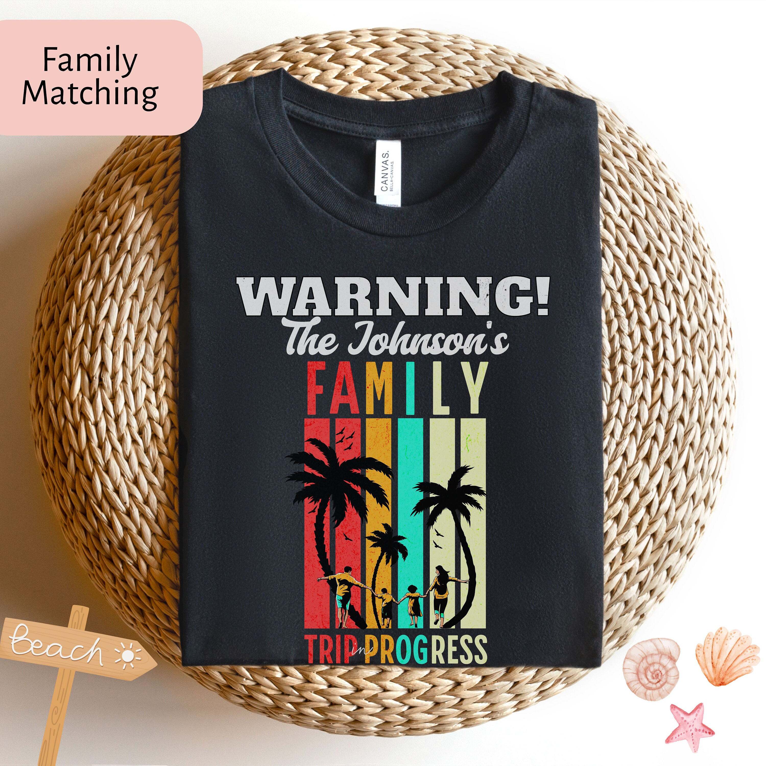 Warning Family Trip T Shirts Personalized Family Trip in Progress Shirt ...