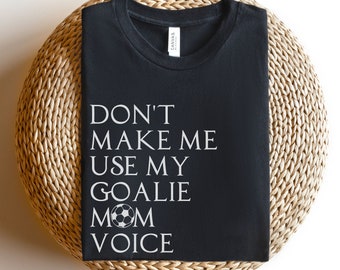 Goalie Mom Shirt, Goalie Mom Sweatshirt, Soccer Goalie Mom, Game Day T-Shirt, Mothers Day Gift for Mom, Goalie Mama Tee, Crazy Proud Loud