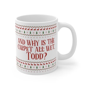Why is the Carpet all wet, Todd? Christmas Mug 11oz