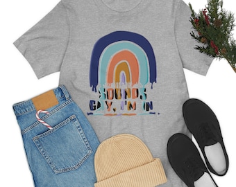 Sounds Gay, I'm in Unisex Jersey Short Sleeve Tee