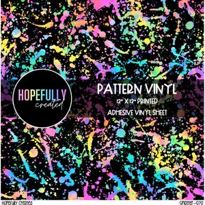 May include: Pattern vinyl sheet with a black background and colorful paint splatter design. The text reads "Pattern Vinyl" and "12" x 12" Printed Adhesive Vinyl Sheet". The logo "Hopefully Created" is also visible.