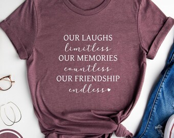 Best Friends Shirt, Friend Gift, Best Friend Matching Tee, Our Laughs Are Limitless Our Memories Are Countless Our Friendship Is Endless