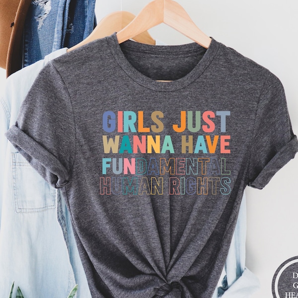 Feminist Shirt, Girls Just Wanna Have Fundamental Human Rights Tee,Girls Just Wanna Have Fun Gift, Feminist Shirt for Girl, Women Rights Tee