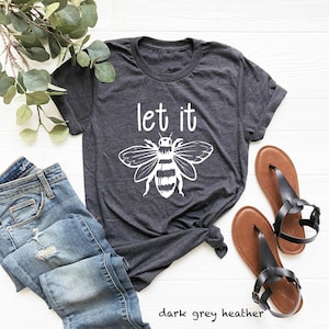 Let It Bee Shirt, Bee Shirt, Let It Be Shirt, Let It Bee T-Shirt, Let It Be Tshirt, Bee Gift Shirt, Motivational Shirt, Inspirational Shirt