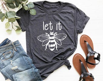 Let It Bee Shirt, Inspirational Graphic Tee