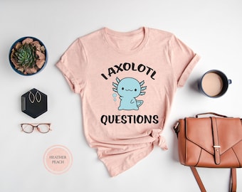 Axolotl Funny T-Shirt, I Axolotl Questions, Salamander Tee