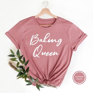 Baking Queen T-Shirt, Baking Lover Shirt, Funny Baker Shirt, Women&#39;s Baking Shirt, Baking Gifts, Cookie Shirt, Baker Shirt, Baking T-Shirt