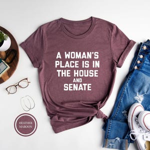 A Woman&#39;s Place Is In The House And The Senate, Feminist Shirt, Equal Rights, Political Woman T-Shirt, Smash The Patriarchy, Liberal Shirt
