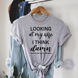 Looking At My Wife My Husband Matching Shirts, Birthday Gift Shirt for Men, Funny Shirt, Anniversary Gift for Men, Funny Gift For Husband