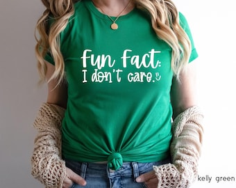 Fun Fact: I Don&#39;t Care T-Shirt, Don&#39;t Care Shirt, Indifferent Shirt, Funny Quotes Shirt, Funny Graphic Tee, Fun Fact Shirt, Funny T-Shirt