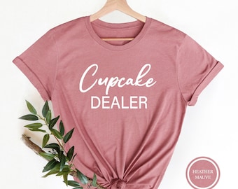 Cupcake Dealer Shirt, Funny Baking Gift