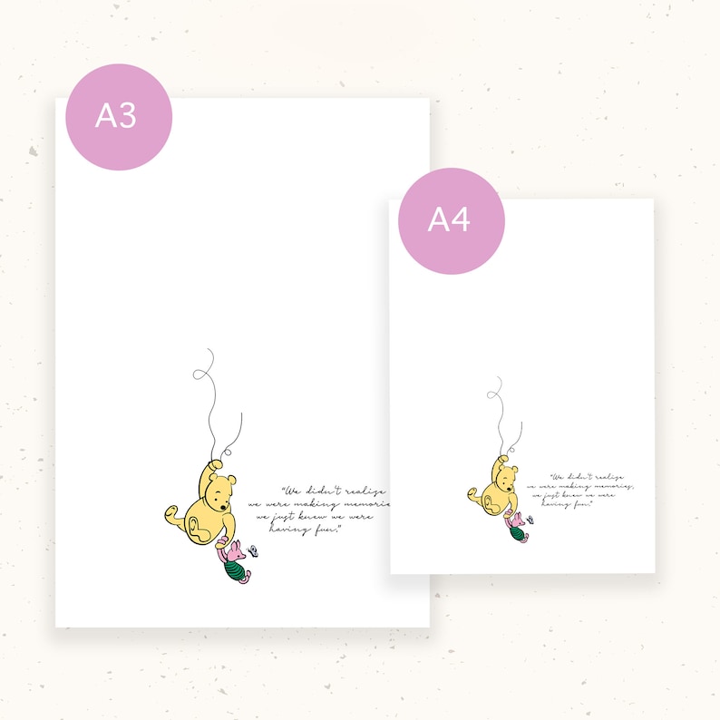May include: Two white art prints, A3 and A4 sizes, featuring a minimalist illustration of Winnie the Pooh and Piglet. The yellow Pooh is suspended by a string, holding a green and pink object. Text reads, "We didn't realize we were making memories, we just knew we were having fun."