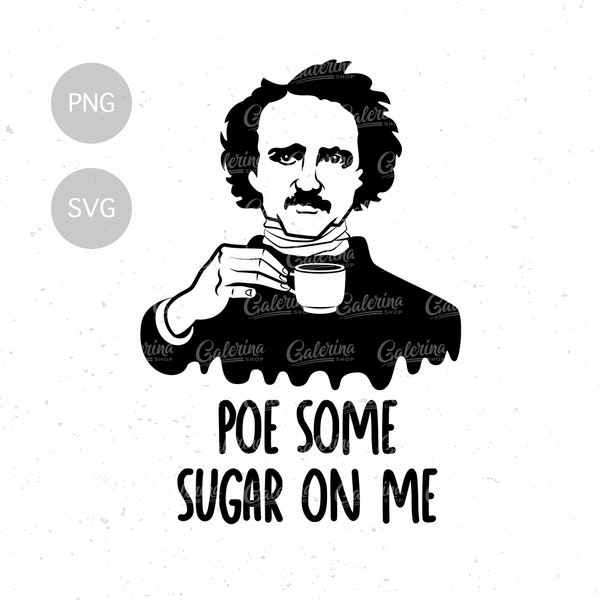 Poe Some Sugar On Me SVG, PNG | Funny Edgar Allan Poe with a Cup of Coffee | Literature Quote | Daycare Teacher Gift | Instant Download