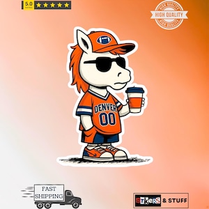May include: A sticker featuring a cartoon horse wearing an orange cap with a football icon, black sunglasses, and an orange jersey with the text DENVER 00. The horse is holding a coffee cup and wearing blue shorts and trainers with white laces.