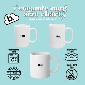 May include: A size chart for ceramic mugs, showing three different sizes: 11oz, 15oz, and 20oz. The mugs are white and have a handle. The chart also includes information about the mugs being dishwasher safe, microwave safe, and lead and BPA free.