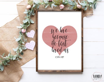 We Love Because He First Loved Us Print, 1 John 4:19, Scripture Art, Valentines Day Print, Valentines Day Decor, Valentines Wall Art