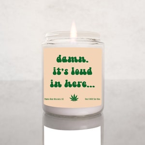Damn It&#39;s Loud In Here Funny Candle Marijuana Gifts 420Gifts Stoner Gifts