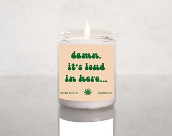 Damn It's Loud In Here Funny Candle Marijuana Gifts 420Gifts Stoner Gifts