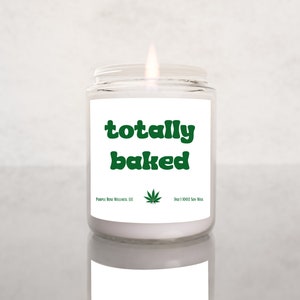 Totally Baked Funny Candle Marijuana Gifts 420Gifts Stoner Gifts