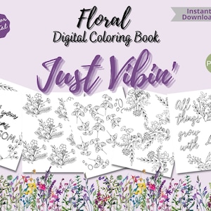 May include: A digital coloring book with 19 pages featuring floral illustrations and inspirational quotes. The cover features the text "Floral Digital Coloring Book" and "Just Vibin'" in a purple and white font. The pages include illustrations of flowers, leaves, and branches, as well as the quotes "Let your dreams blossom" and "All things grow with love."