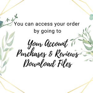 May include: A white background with a gold geometric frame and green watercolour leaves. The text reads: "You can access your order by going to Your Account Purchases & Reviews Download Files."
