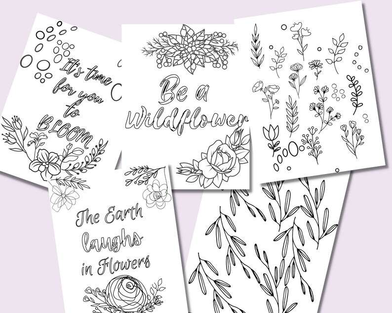 May include: Five printable coloring pages featuring black and white illustrations of flowers and inspirational quotes. The quotes include "It's time for you to bloom", "Be a Wildflower", "The Earth laughs in Flowers".