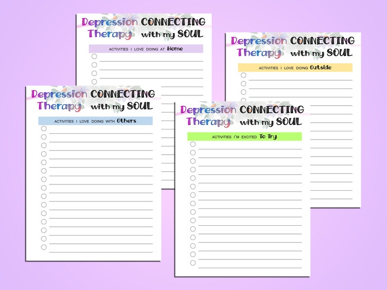May include: Four printable worksheets with floral backgrounds and the title "Depression Connecting Therapy with my Soul". Each worksheet has a different category: Activities I Love Doing at Home, Activities I Love Doing Outside, Activities I Love Doing with Others, and Activities I'm Excited to Try.
