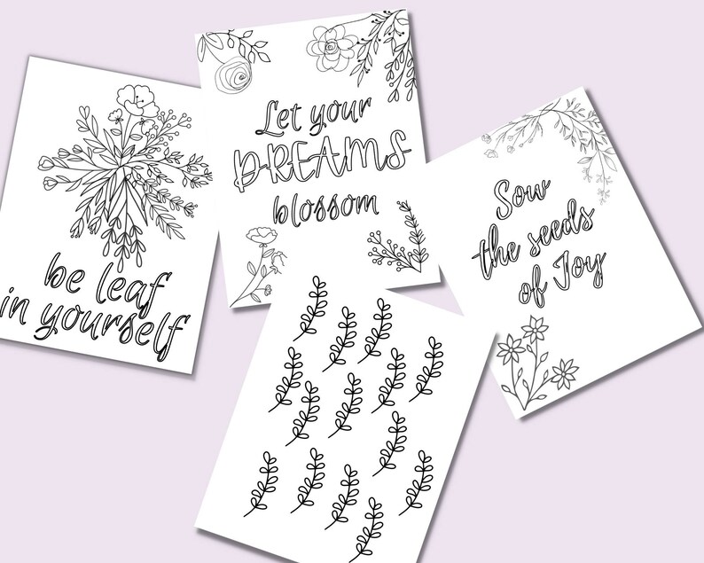 May include: Four printable coloring pages with floral designs and inspirational quotes. The quotes are "Let your dreams blossom", "be leaf in yourself", "Sow the seeds of joy", and a page of repeating floral designs.