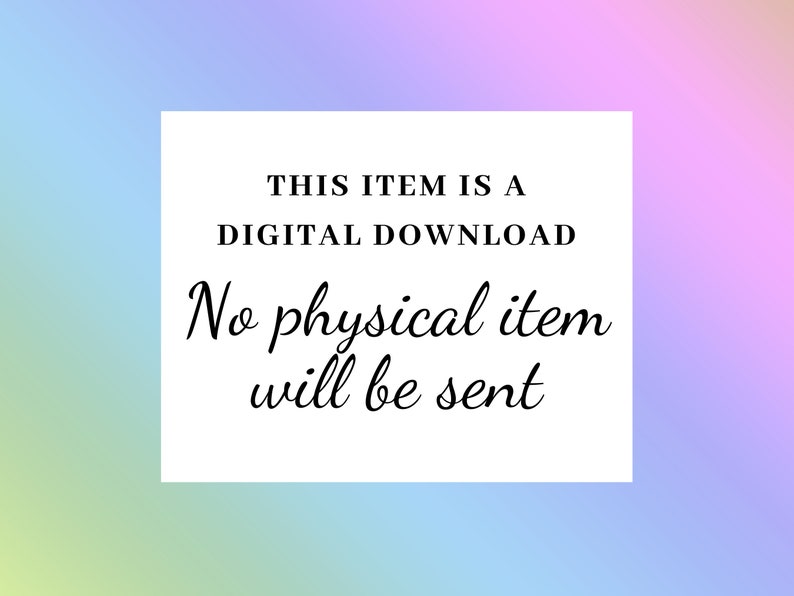 May include: White text on a white background with a black border. The text reads: "This item is a digital download. No physical item will be sent."