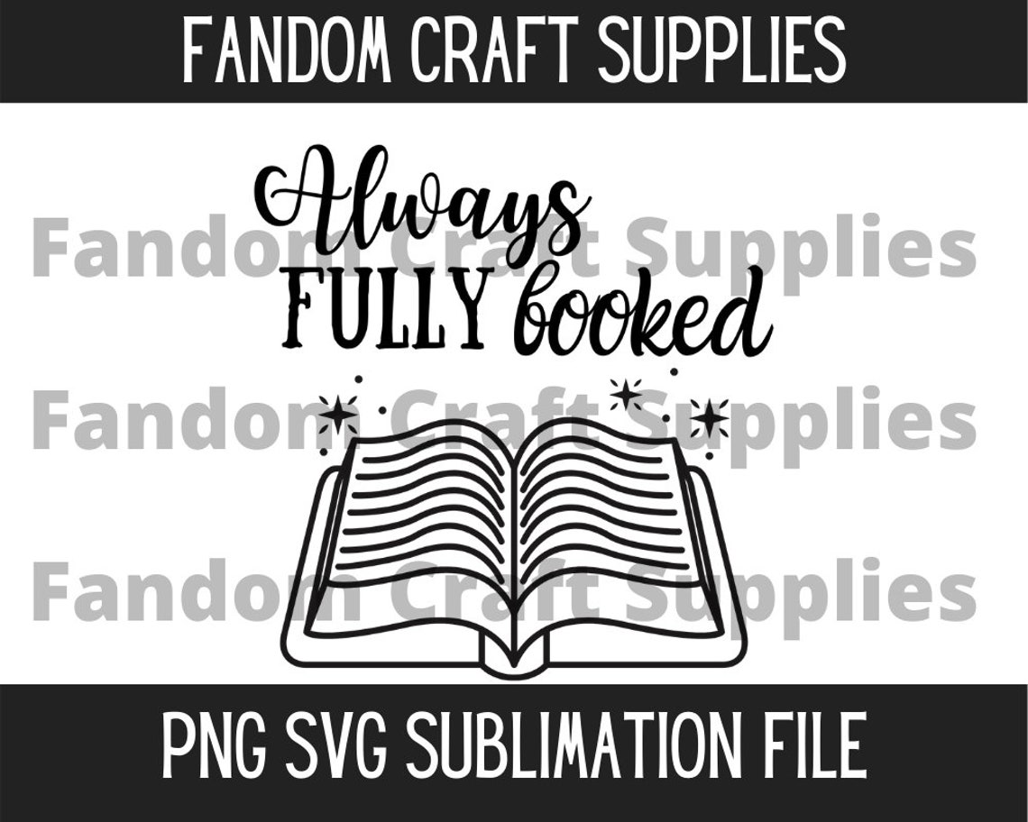 Always Fully Booked Quote PNG SVG Sublimation Bookish Nerdy Etsy