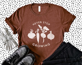 Never Stop Growing Shirt / Vegetable Garden Shirt, Gardening T Shirt, Vegetable Shirt, Veggie Lover, Healthy Shirt, Foodie Gardener Shirt