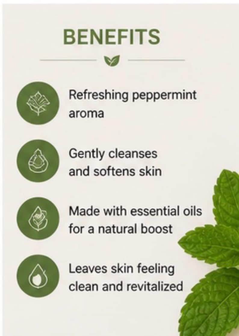 May include: Image with the word "BENEFITS" at the top. Below are four bullet points: Refreshing peppermint aroma, Gently cleanses and softens skin, Made with essential oils for a natural boost, and Leaves skin feeling clean and revitalized.