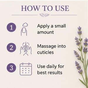 May include: A beige graphic with instructions on how to use a product. The text reads: Apply a small amount, massage into cuticles, and use daily for best results. Lavender sprigs are in the background.