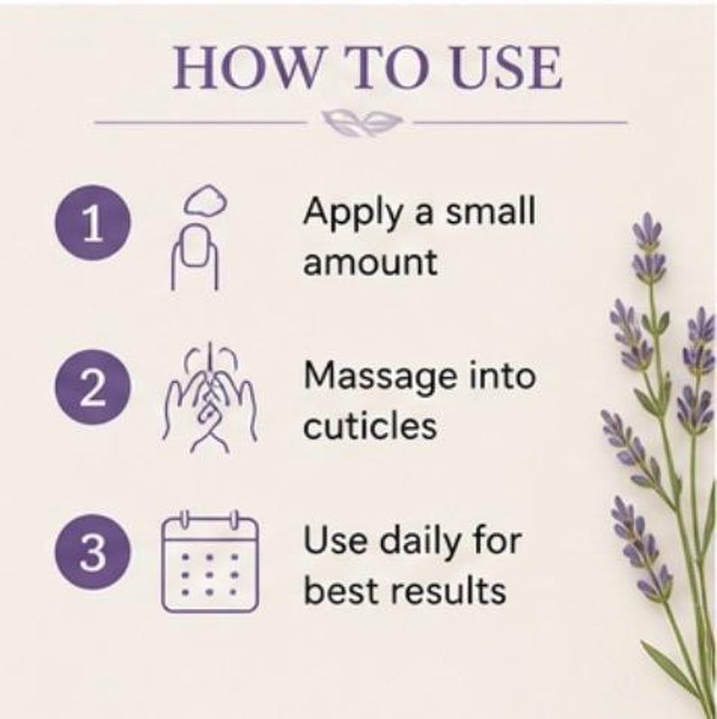 May include: A beige graphic with instructions on how to use a product. The text reads: Apply a small amount, massage into cuticles, and use daily for best results. Lavender sprigs are in the background.