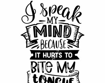 I speak my mind because it hurts to bite my tongue digital download | Cut File Cricut, Silhouette | instant download