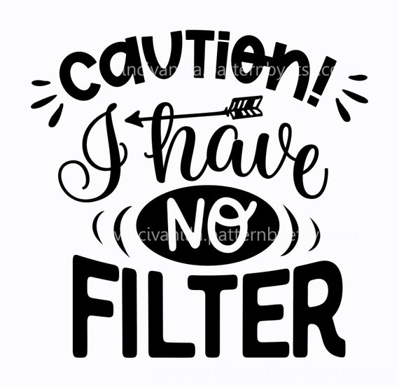 caution i have no filter