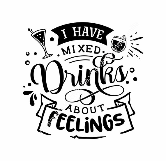 T-shirt Design PNG file I have mixed drinks about feelings SVG Digital download T-shirt Design PNG file I have mixed drinks about feelings SVG Digital download