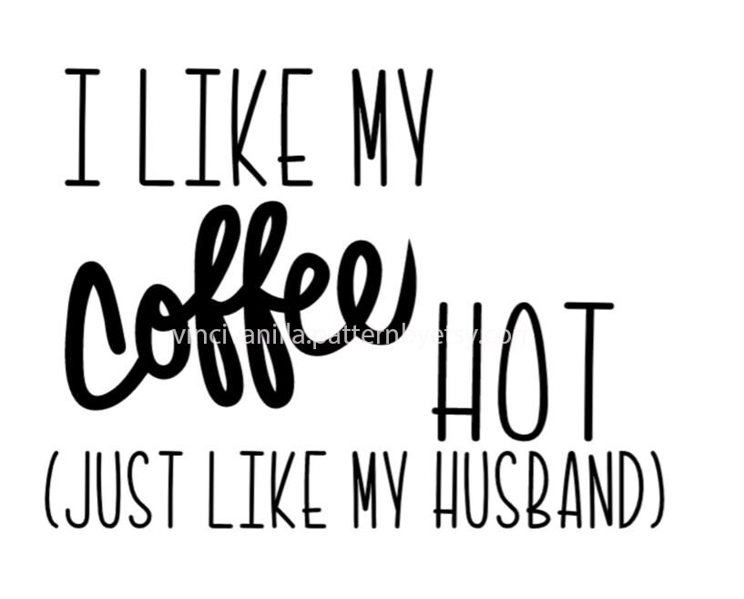 I like my coffee hot just like my husband SVG digital download | Etsy