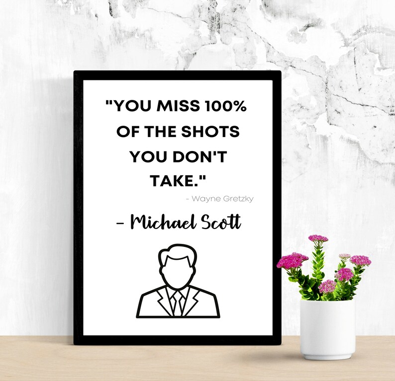you miss 100 of the shots you don/'t take Michael Scott sign You miss 100 percent of the shots you don/'t take Michael Scott quote sign