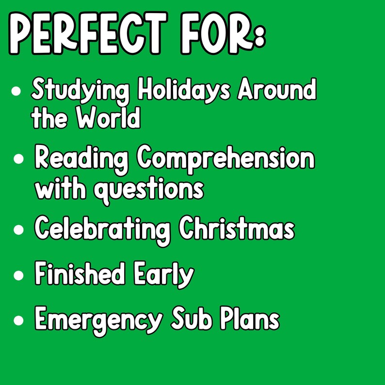 May include: A green background with white text that reads "PERFECT FOR:" followed by a list of bullet points: Studying Holidays Around the World, Reading Comprehension with questions, Celebrating Christmas, Finished Early, and Emergency Sub Plans.