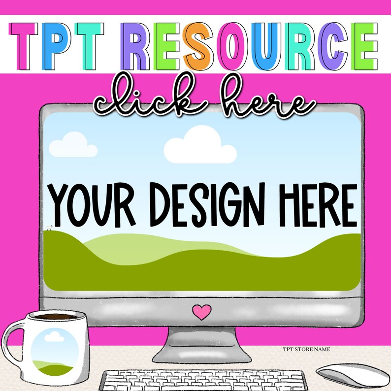 May include: A pink background with a computer screen displaying a green landscape with the text "YOUR DESIGN HERE". The text "TPT RESOURCE click here" is at the top of the image. A coffee mug with a landscape design is on the left side of the screen. A keyboard and a white mouse are on the desk below the computer.