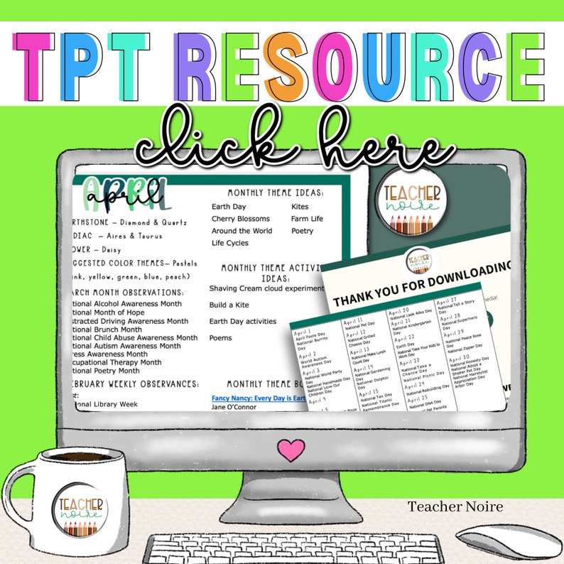 May include: A computer screen displaying a colorful graphic for a Teacher Pay Teachers resource. The graphic includes the text "TPT Resource" and "click here". The screen also displays a calendar with monthly themes and activities for April. The text "Teacher Noire" is visible at the bottom of the screen.
