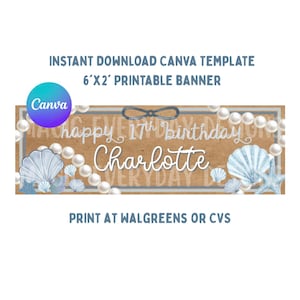 May include: A printable banner template with a beach theme. The banner is 6 feet by 2 feet and features seashells, pearls, and the text "Happy 17th Birthday Charlotte". The banner is available as an instant download Canva template.