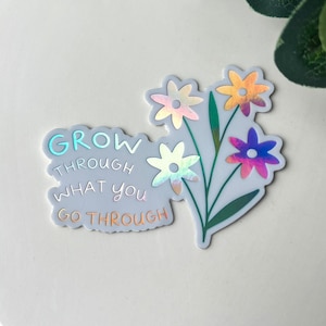 Floral Holographic Sticker: Grow Through What You Go Through