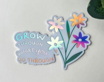 Floral Holographic Sticker: Grow Through What You Go Through