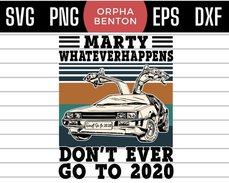 Marty Whatever happens Dont Ever Go To 2020 SVG PNG Dxf EPS Etsy Marty Whatever happens Dont Ever Go To 2020 SVG PNG Dxf EPS Etsy